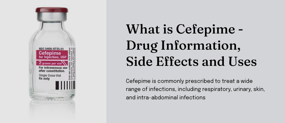 What is Cefepime - Drug Information, Side Effects and Uses